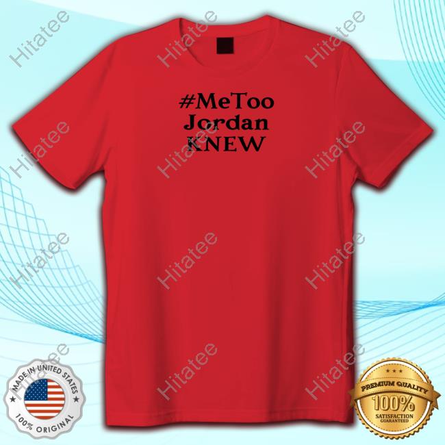 #MeToo Jordan Knew Tee Shirt